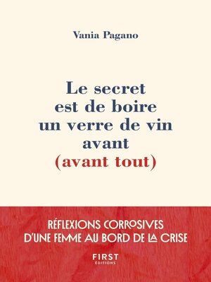 cover image of Le secret est de boire un verre de vin avant (avant tout)--Réflexions corrosives d'une femme au bord de la crise
